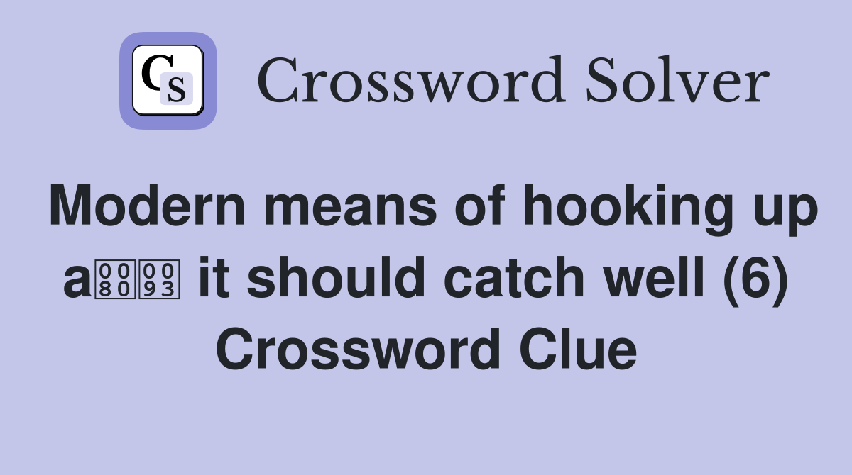 Modern means of hooking up a it should catch well (6) Crossword Clue