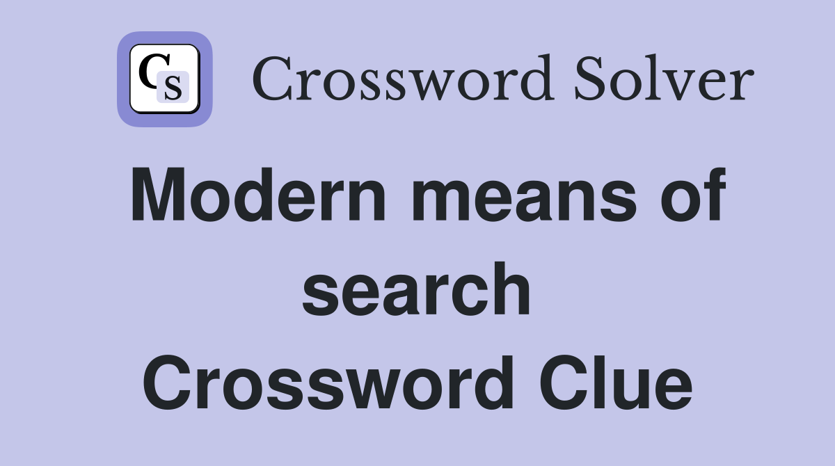 Modern means of search Crossword Clue