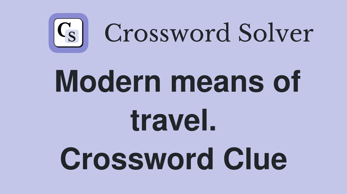 Modern means of travel. Crossword Clue