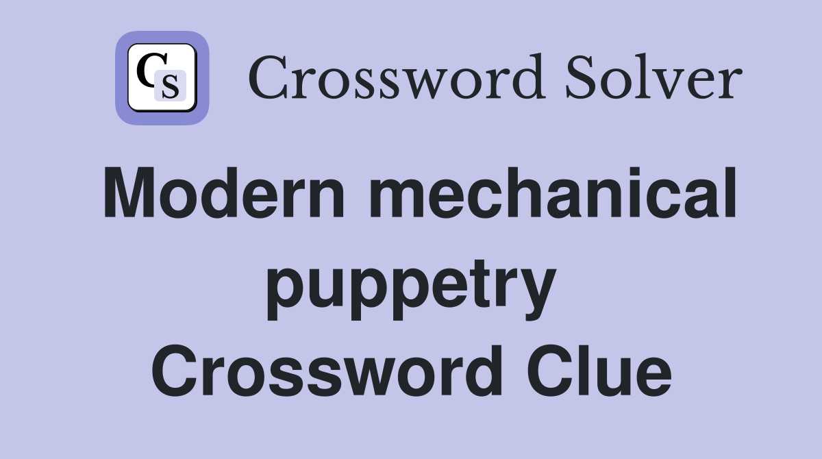 Modern mechanical puppetry Crossword Clue