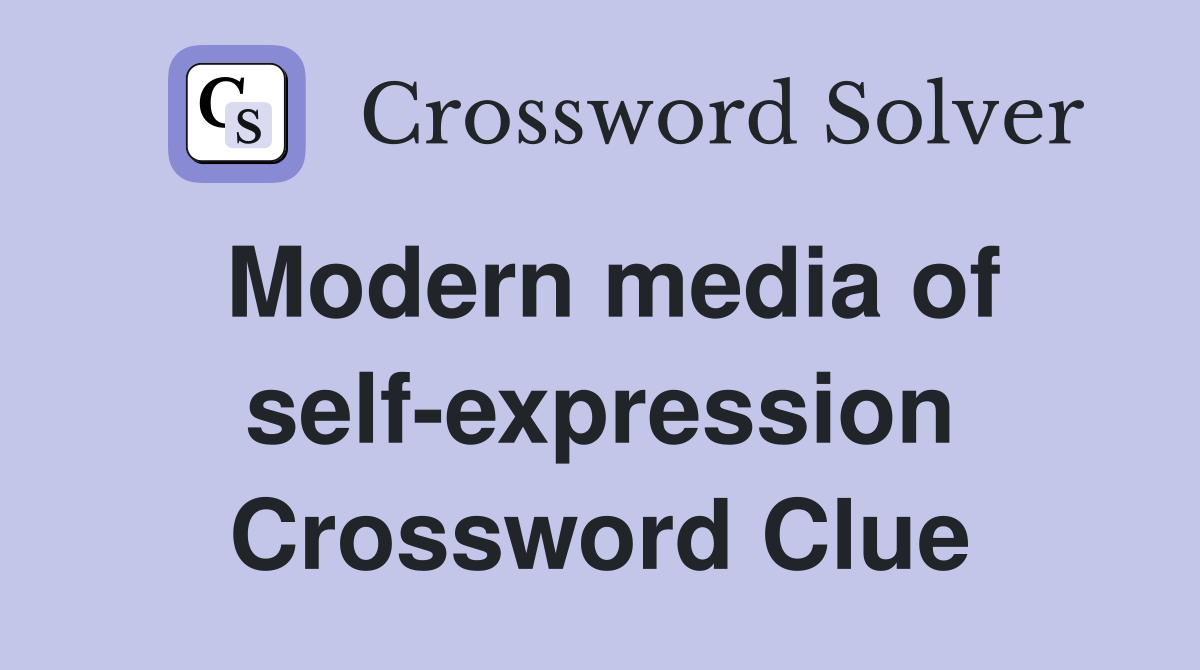 Modern media of self-expression Crossword Clue