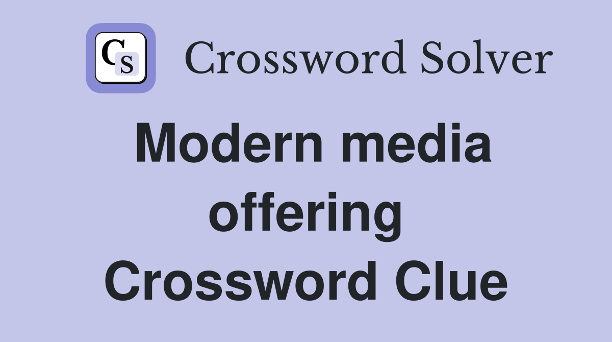 Modern media offering Crossword Clue