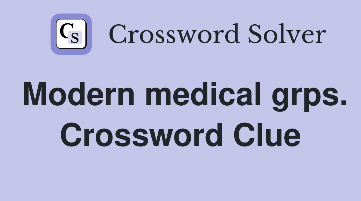 Modern medical grps. Crossword Clue