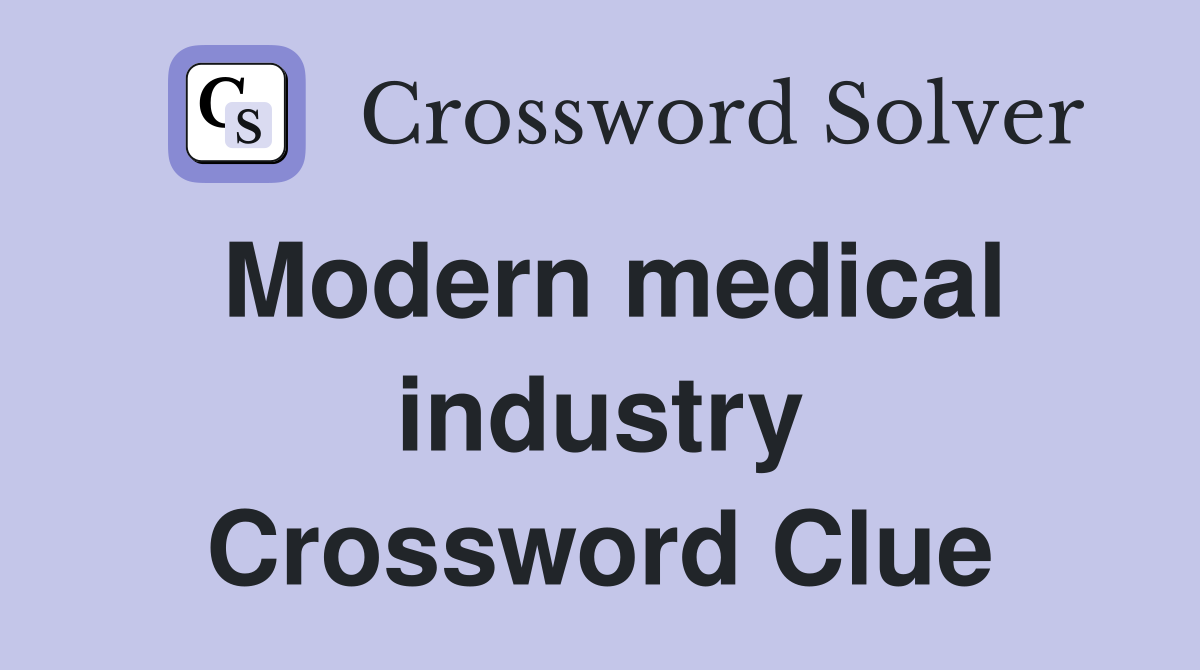 Modern medical industry Crossword Clue