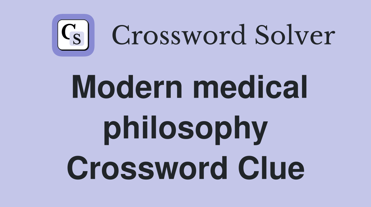 Modern medical philosophy Crossword Clue