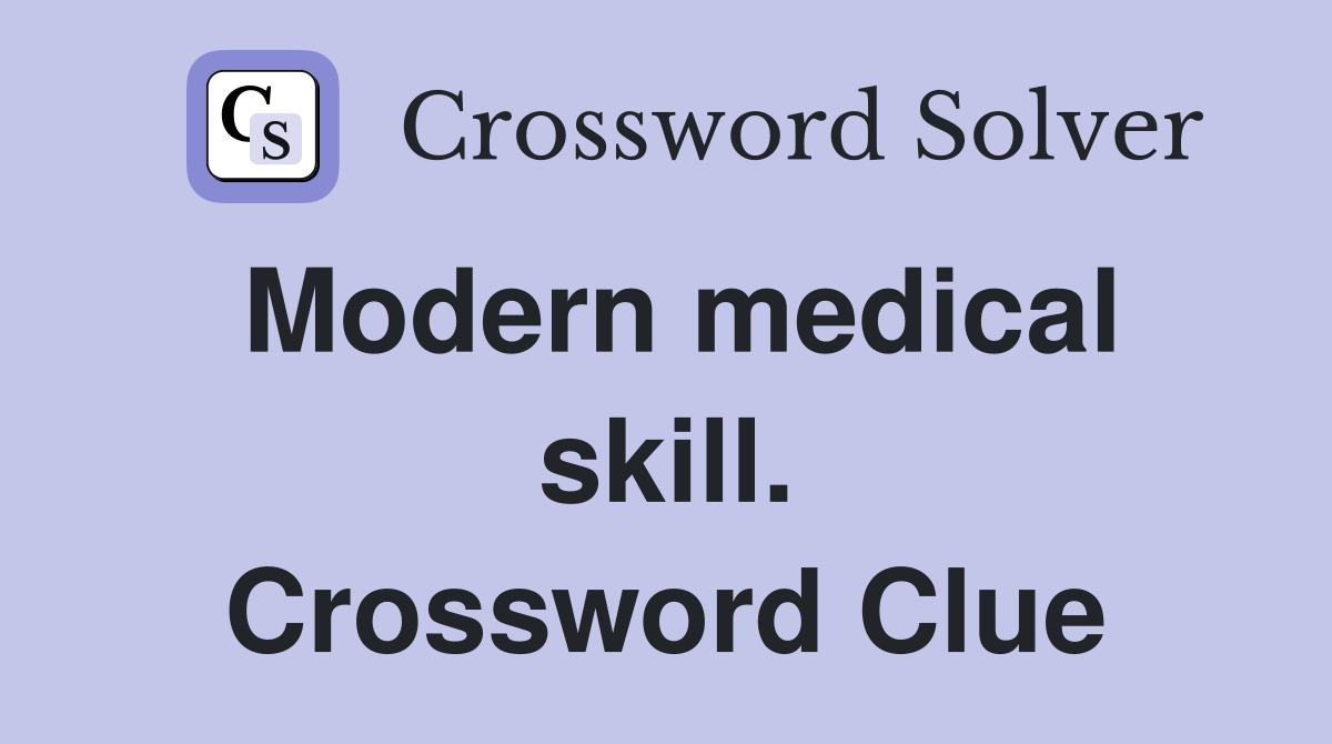 Modern medical skill. Crossword Clue
