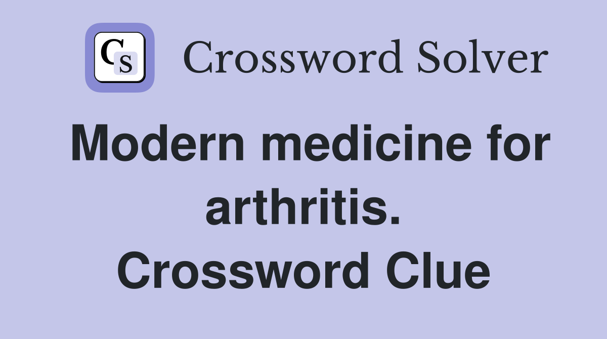 Modern medicine for arthritis. Crossword Clue