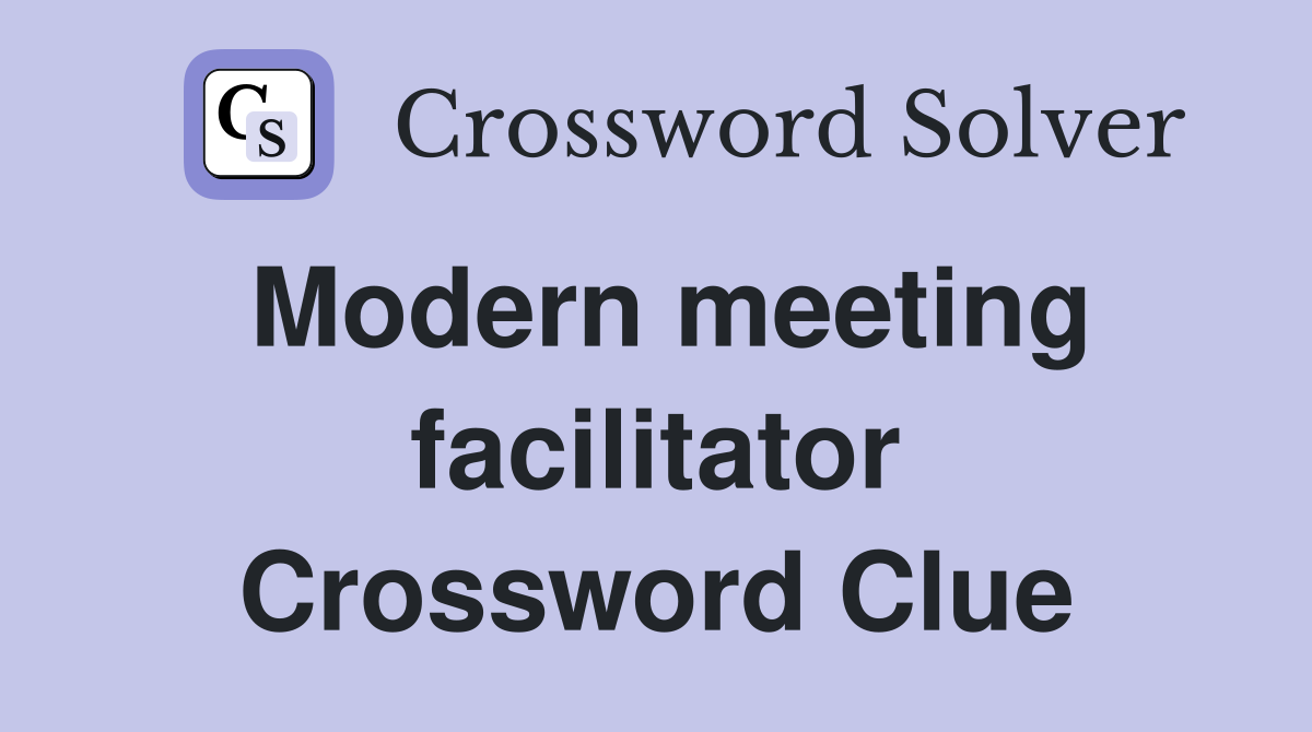 Modern meeting facilitator Crossword Clue