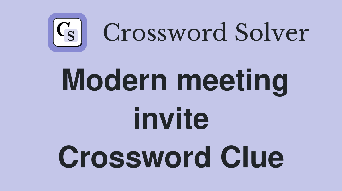 Modern meeting invite Crossword Clue