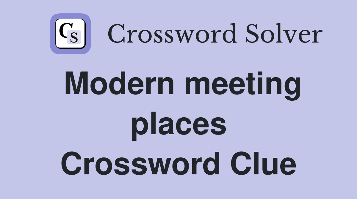 Modern meeting places Crossword Clue