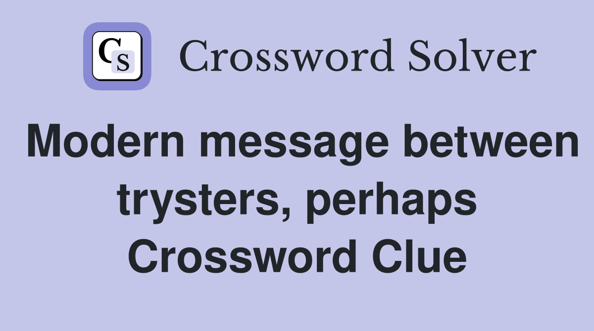 Modern message between trysters, perhaps Crossword Clue