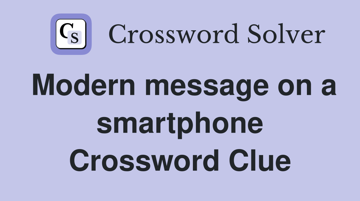 Modern message on a smartphone Crossword Clue