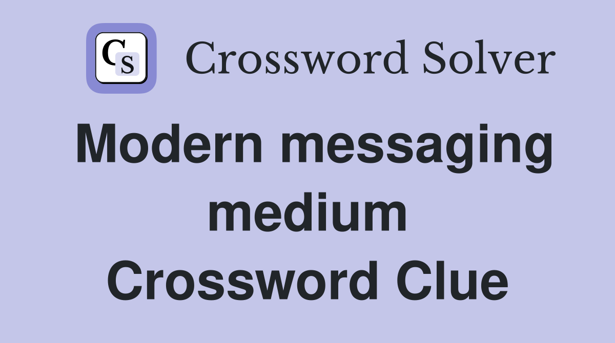 Modern messaging medium Crossword Clue