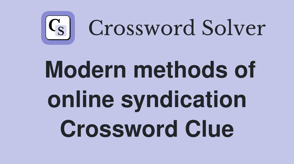 Modern methods of online syndication Crossword Clue
