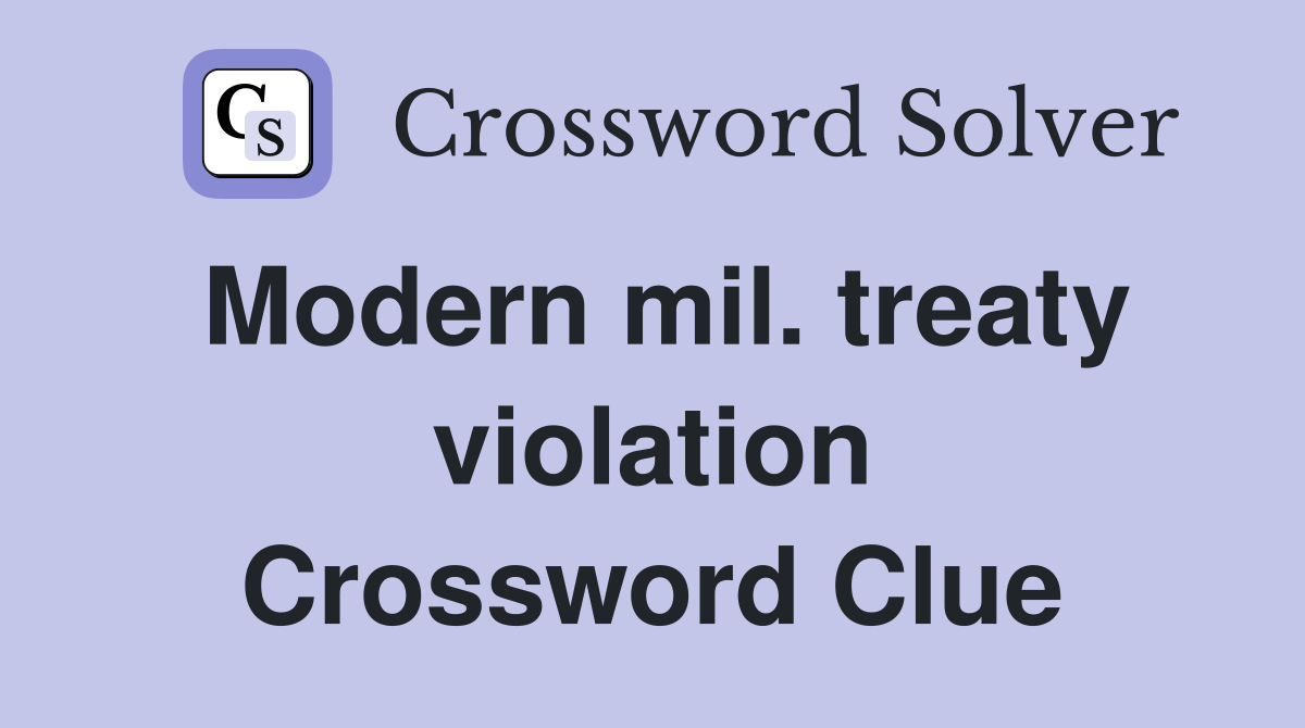 Modern mil. treaty violation Crossword Clue