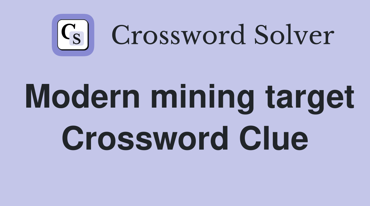 Modern mining target Crossword Clue