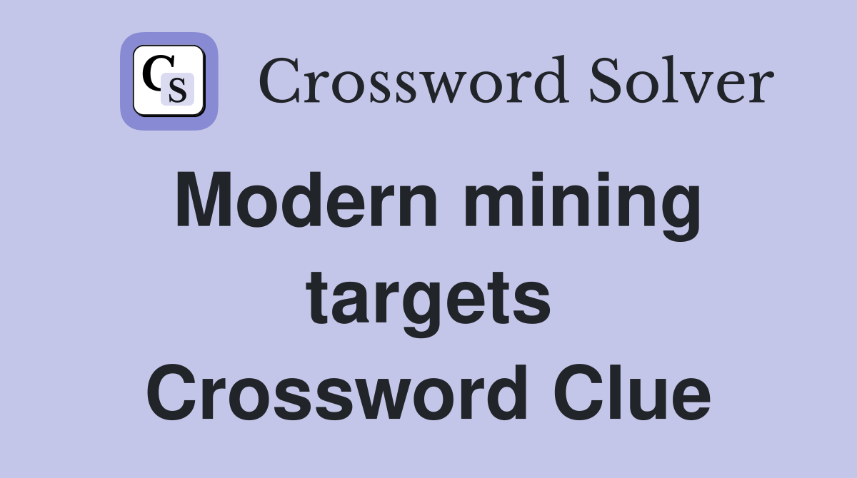 Modern mining targets Crossword Clue