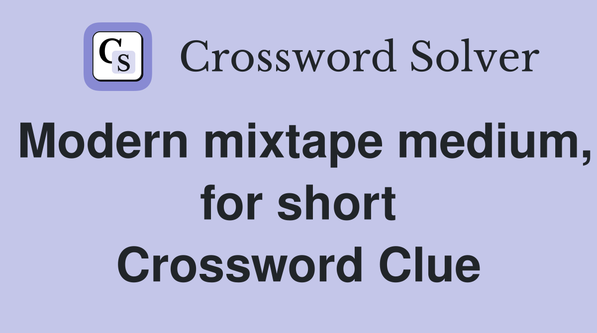 Modern mixtape medium, for short Crossword Clue