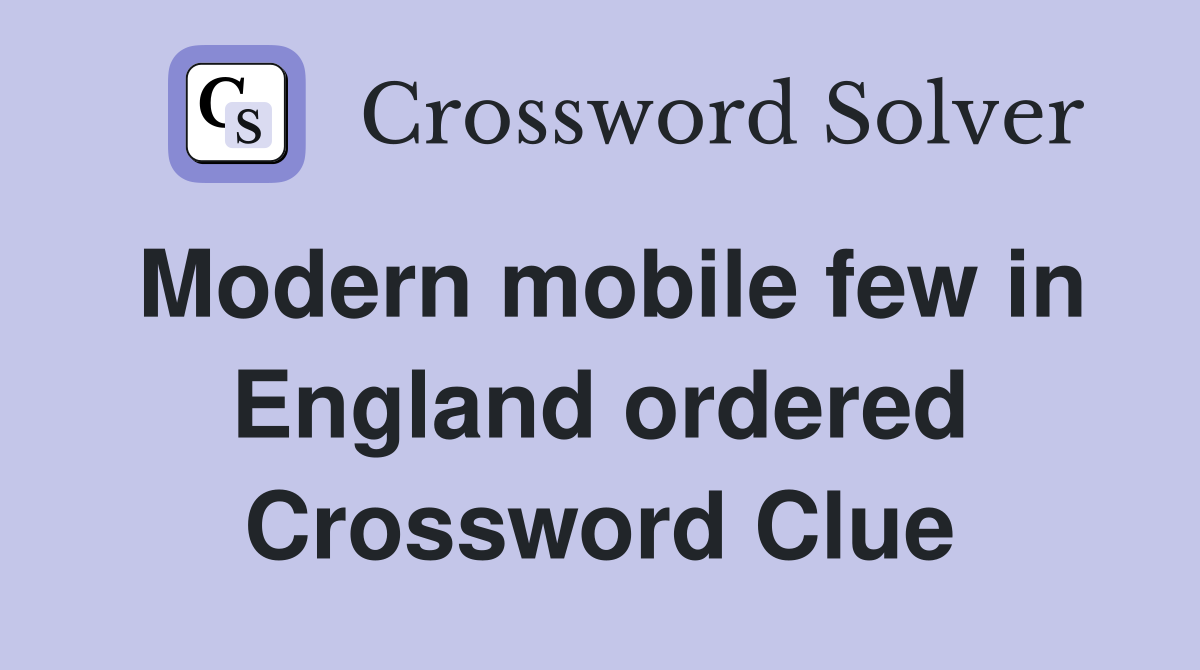 Modern mobile few in England ordered Crossword Clue