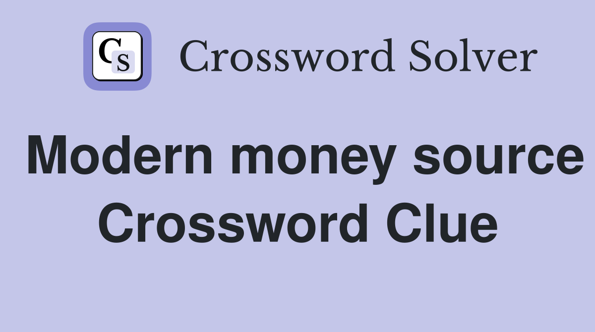 Modern money source Crossword Clue