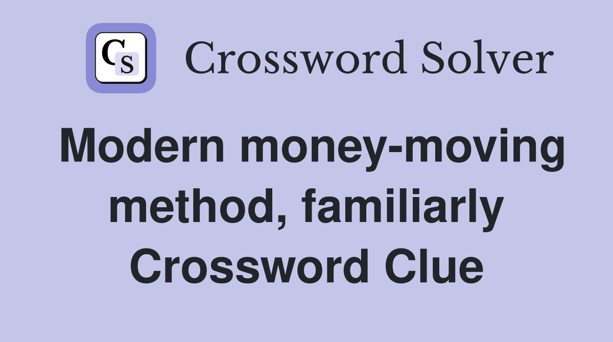 Modern money-moving method, familiarly Crossword Clue