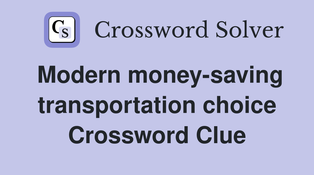Modern money-saving transportation choice Crossword Clue