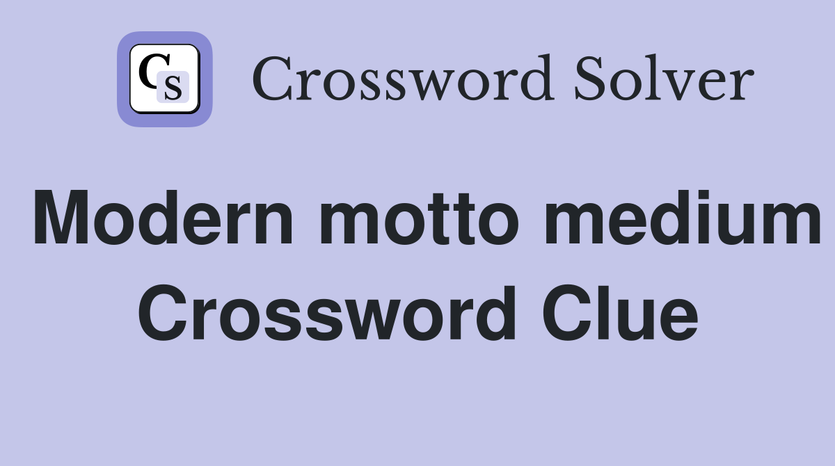 Modern motto medium Crossword Clue