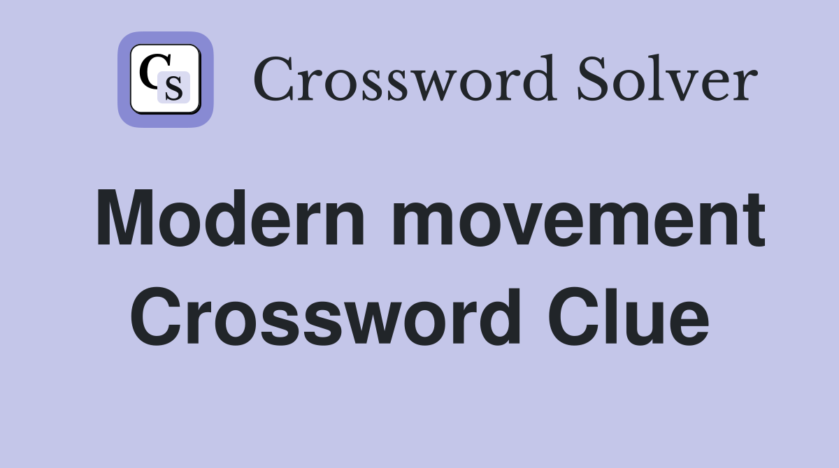 Modern movement Crossword Clue