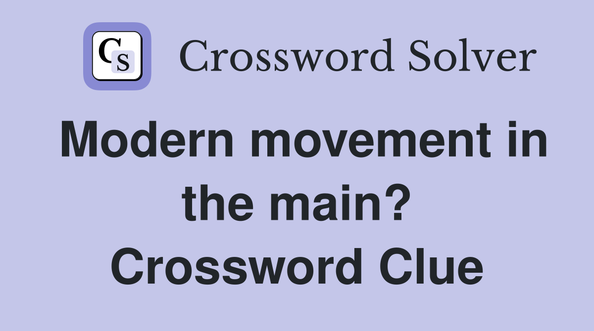 Modern movement in the main? Crossword Clue