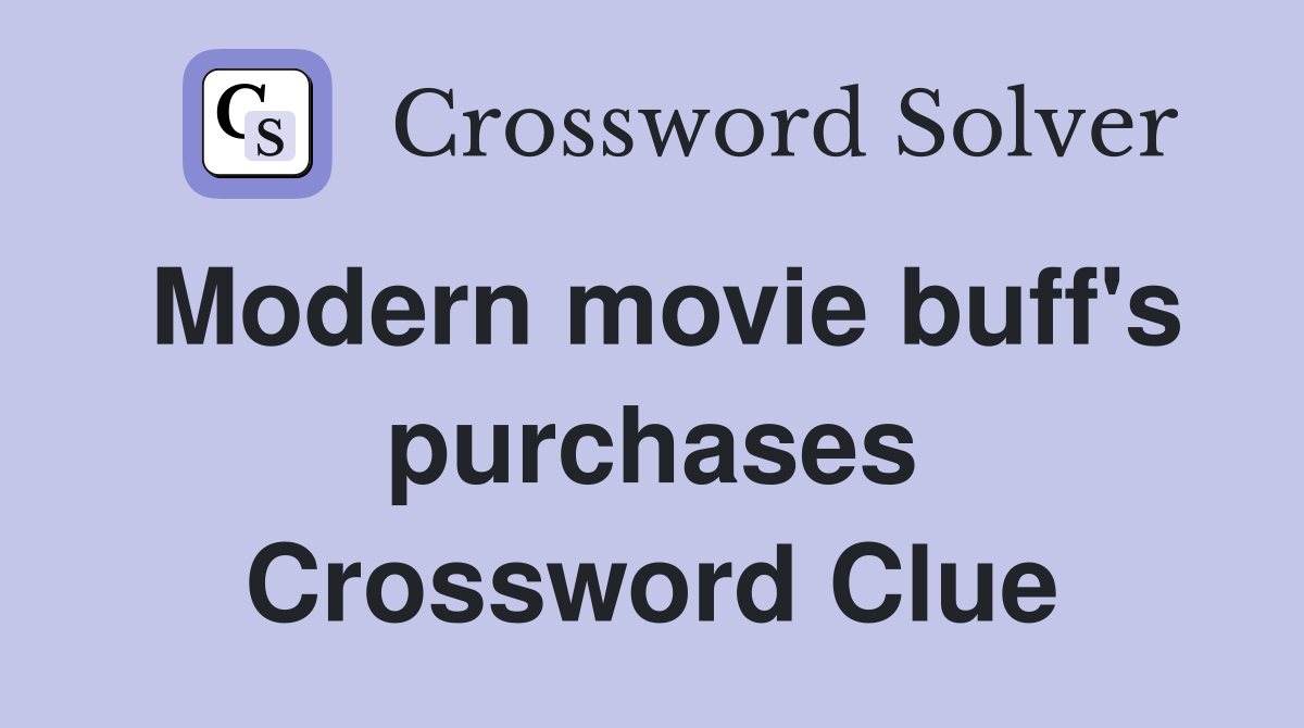 Modern movie buff's purchases Crossword Clue