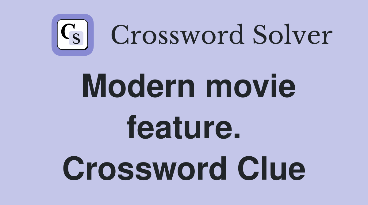 Modern movie feature. Crossword Clue