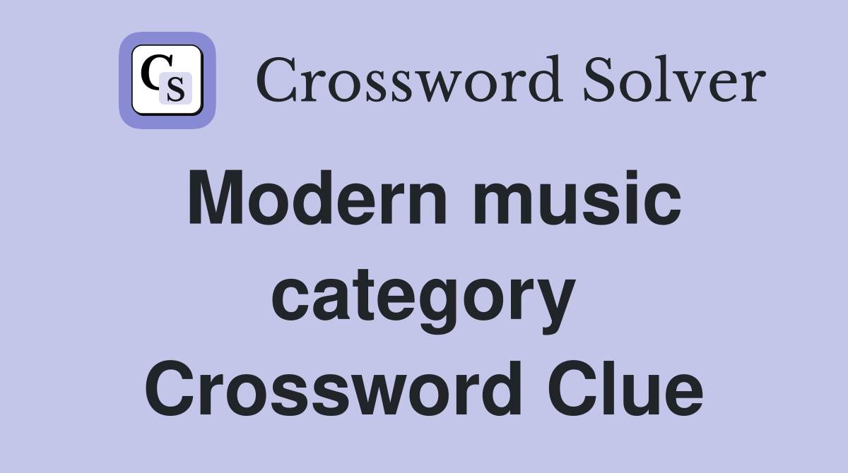 Modern music category Crossword Clue