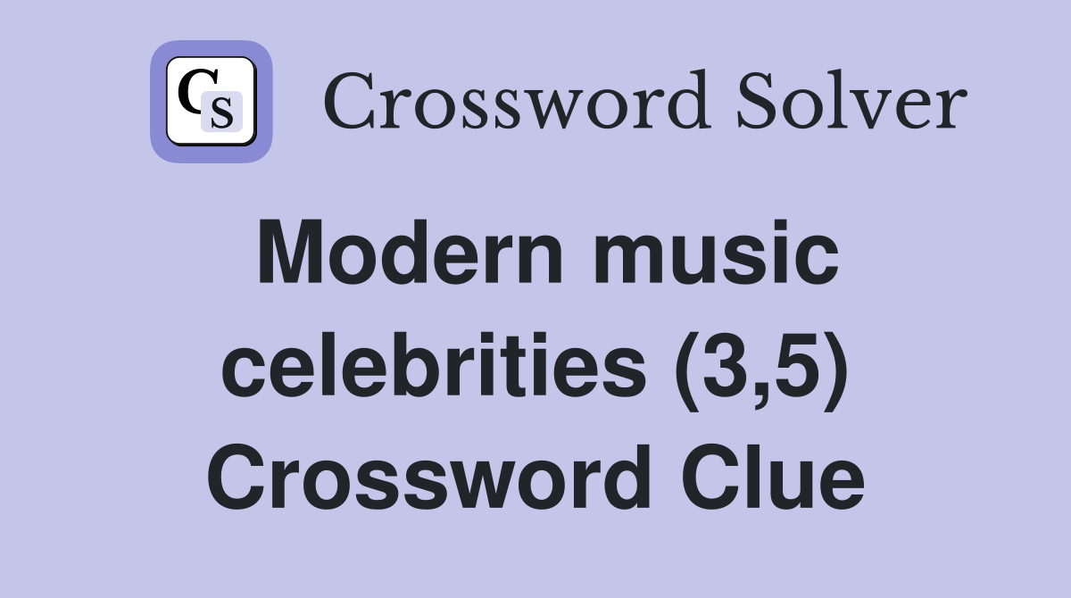Modern music celebrities (3,5) Crossword Clue