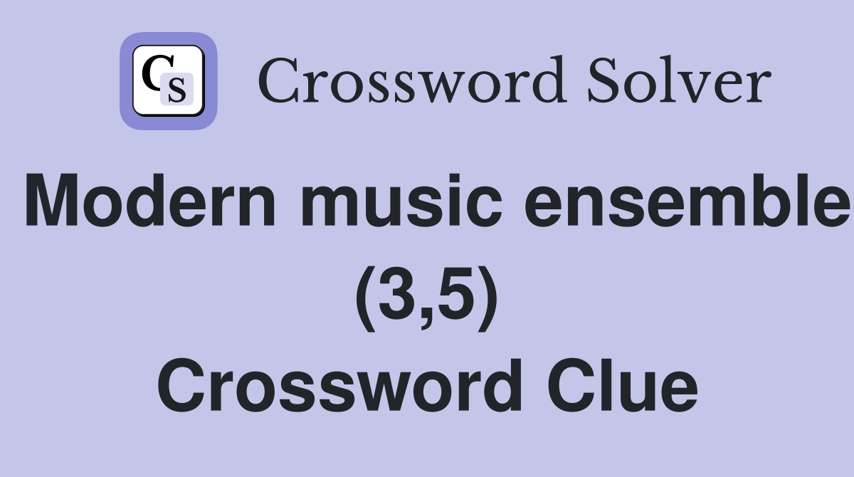 Modern music ensemble (3,5) Crossword Clue