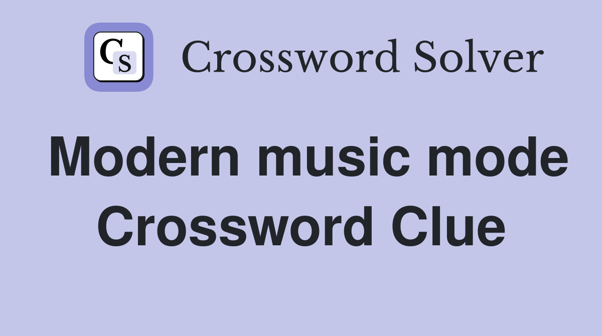 Modern music mode Crossword Clue