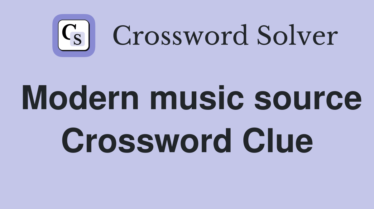 Modern music source Crossword Clue
