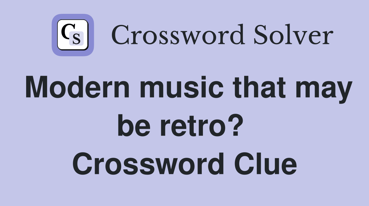 Modern music that may be retro?  Crossword Clue