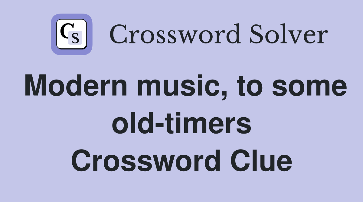 Modern music, to some old-timers Crossword Clue