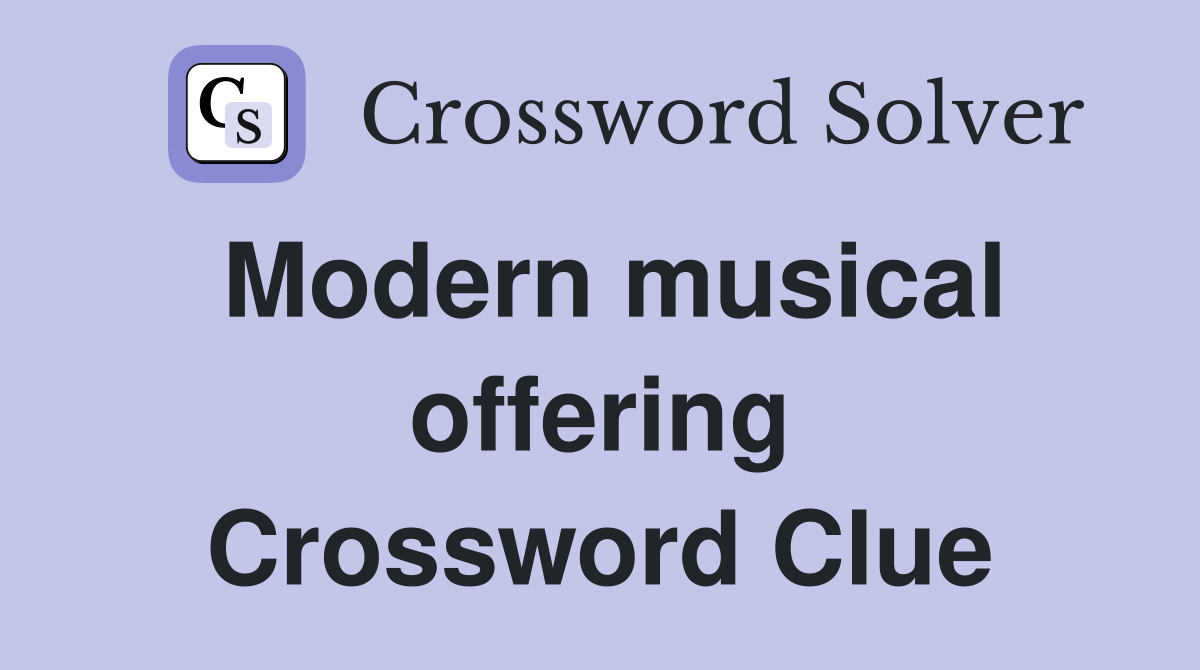Modern musical offering Crossword Clue