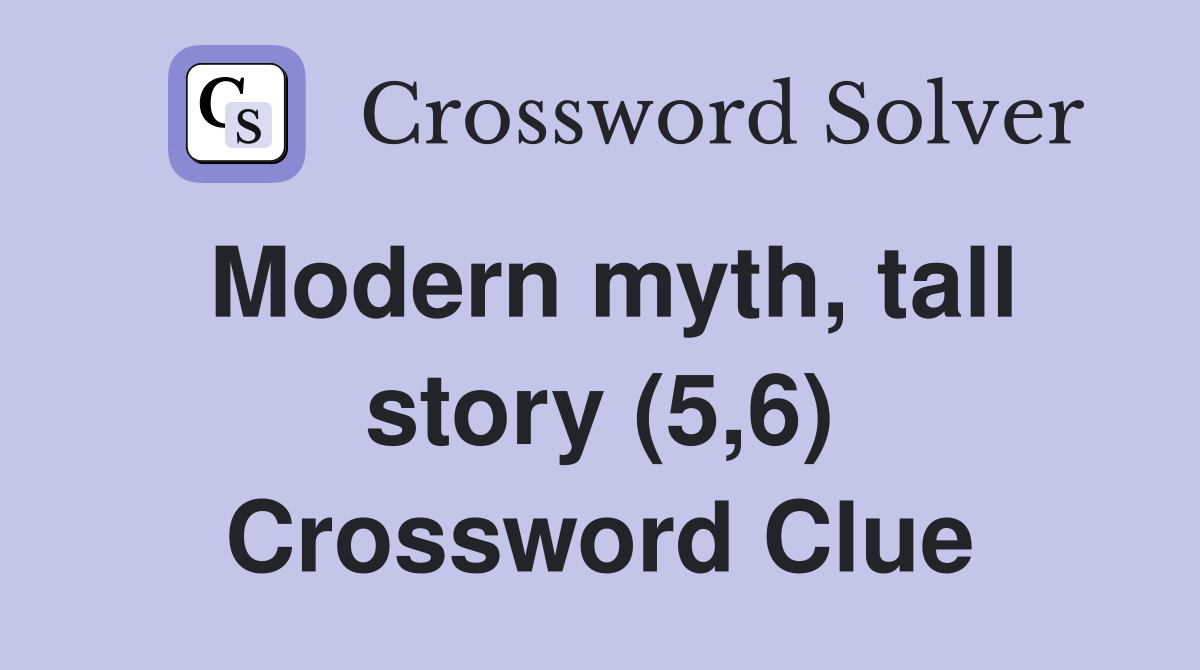 Modern myth, tall story (5,6) Crossword Clue