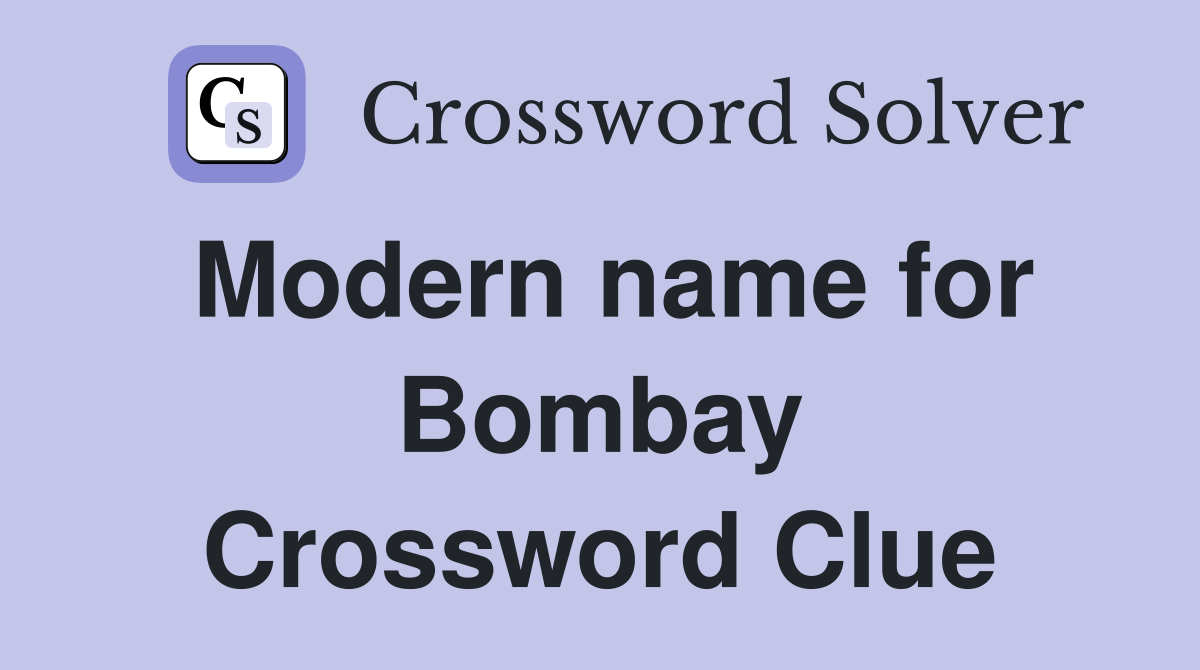 Modern name for Bombay Crossword Clue