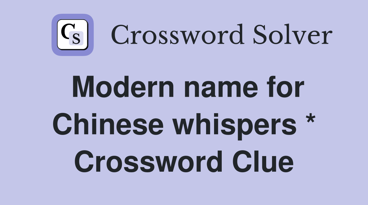 Modern name for Chinese whispers * Crossword Clue