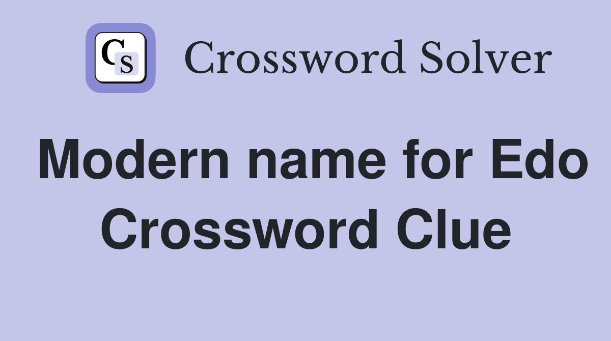 Modern name for Edo Crossword Clue