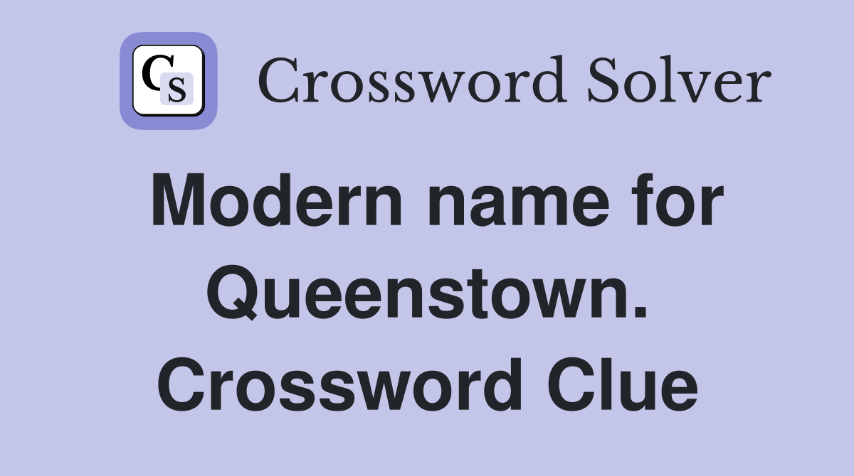 Modern name for Queenstown. Crossword Clue