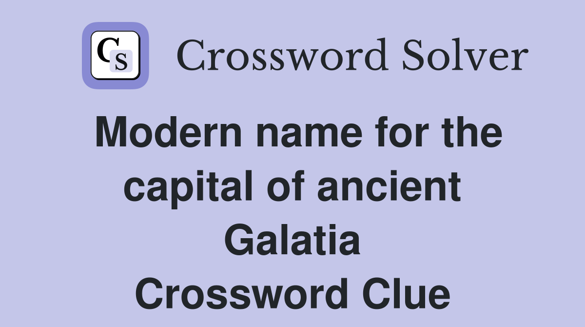 Modern name for the capital of ancient Galatia Crossword Clue