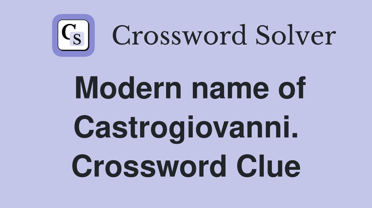 Modern name of Castrogiovanni. Crossword Clue