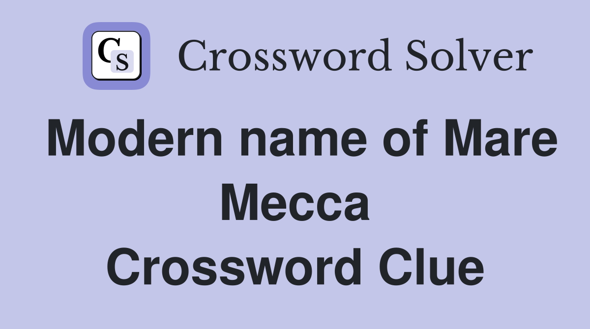 Modern name of Mare Mecca Crossword Clue