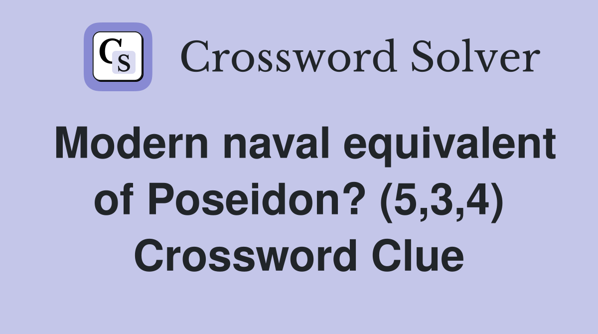 Modern naval equivalent of Poseidon? (5,3,4) Crossword Clue