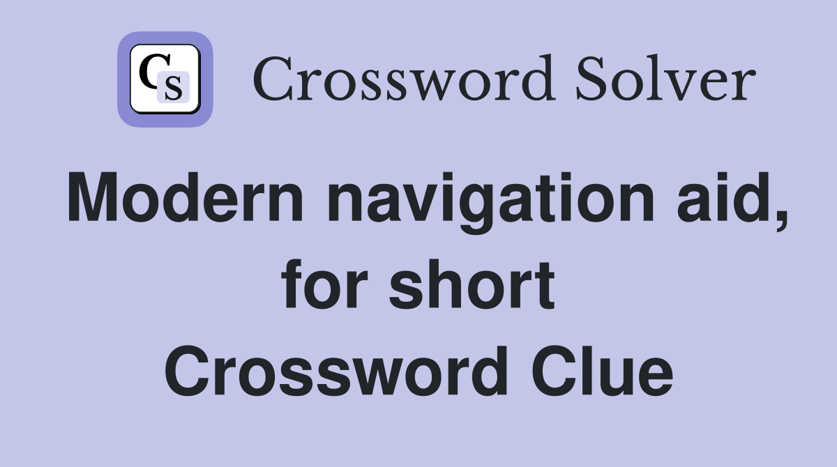 Modern navigation aid, for short Crossword Clue
