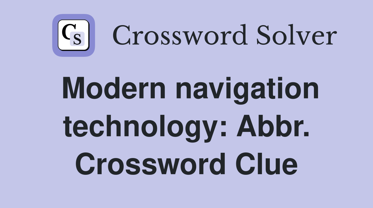 Modern navigation technology: Abbr. Crossword Clue